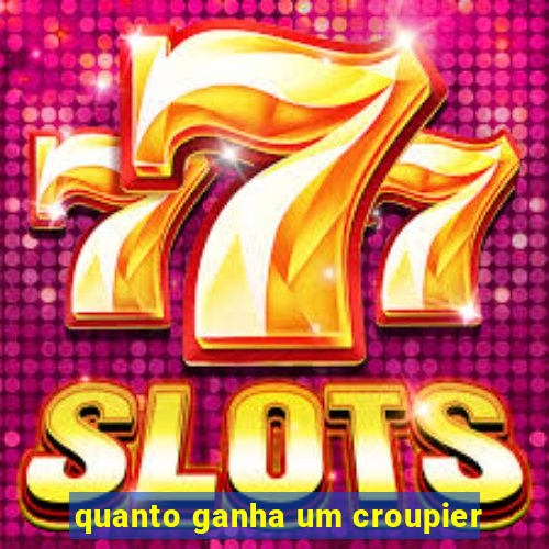 quanto ganha um croupier